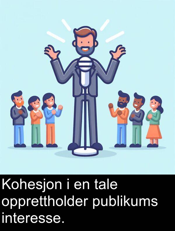 opprettholder: Kohesjon i en tale opprettholder publikums interesse.