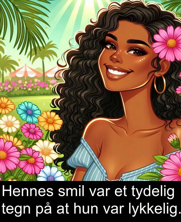 tegn: Hennes smil var et tydelig tegn på at hun var lykkelig.