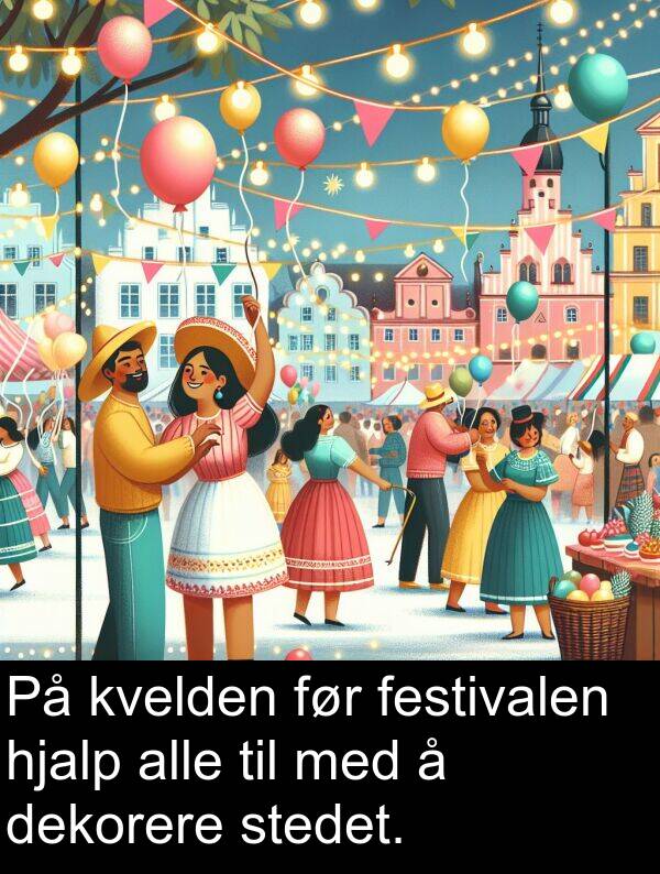 dekorere: På kvelden før festivalen hjalp alle til med å dekorere stedet.