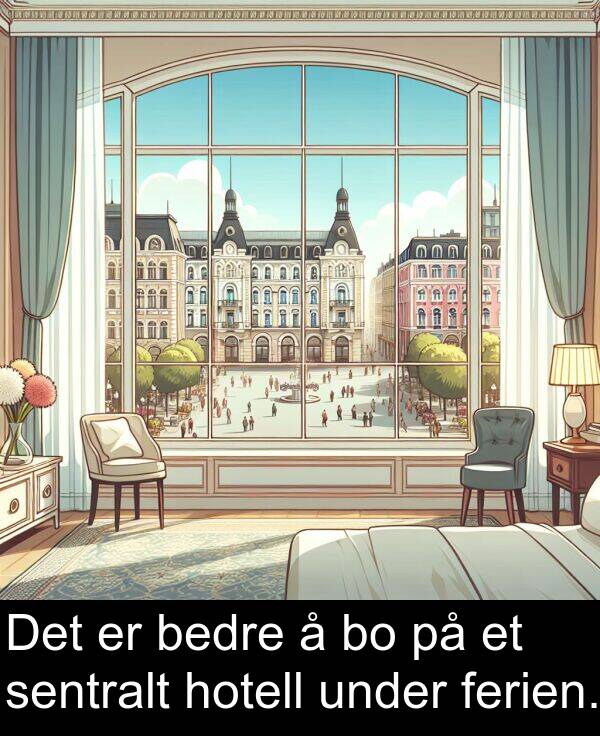 bedre: Det er bedre å bo på et sentralt hotell under ferien.