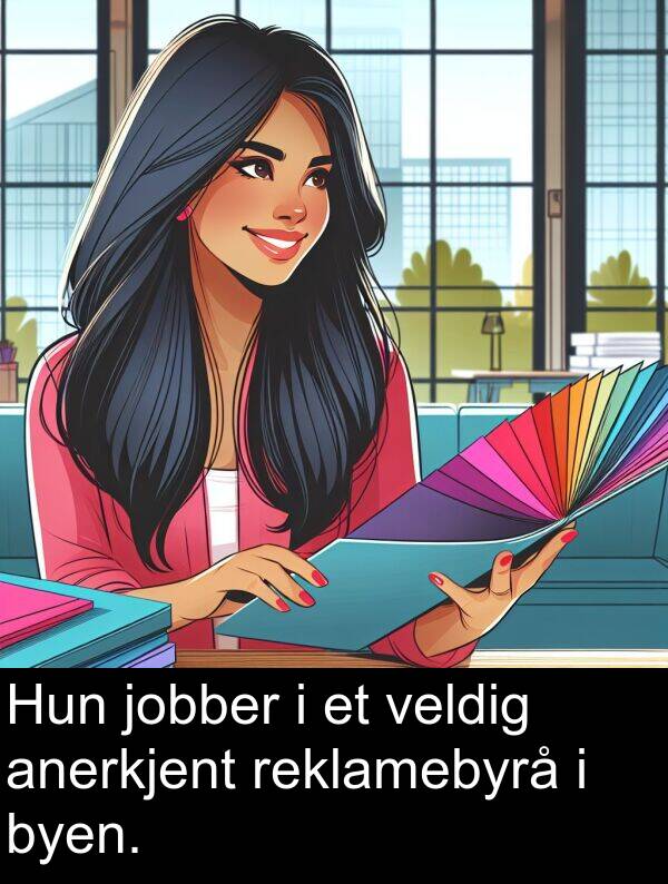 jobber: Hun jobber i et veldig anerkjent reklamebyrå i byen.