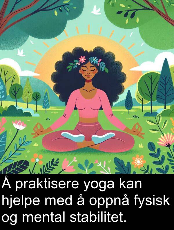 praktisere: Å praktisere yoga kan hjelpe med å oppnå fysisk og mental stabilitet.