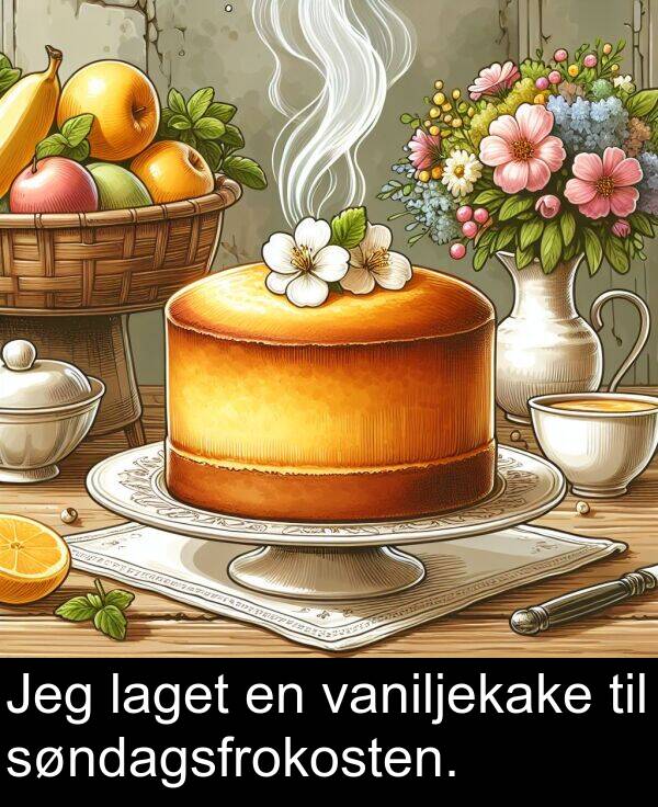 vaniljekake: Jeg laget en vaniljekake til søndagsfrokosten.