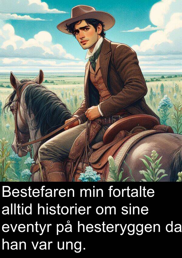 historier: Bestefaren min fortalte alltid historier om sine eventyr på hesteryggen da han var ung.