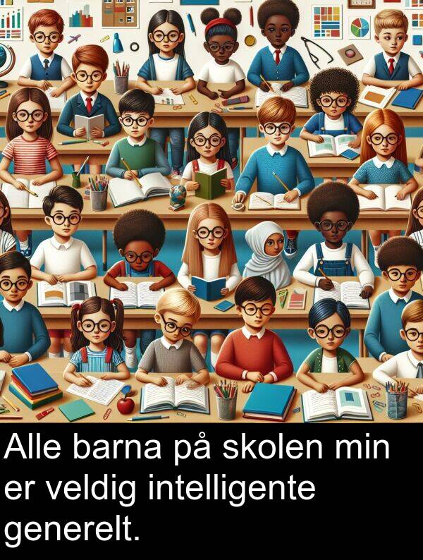 barna: Alle barna på skolen min er veldig intelligente generelt.