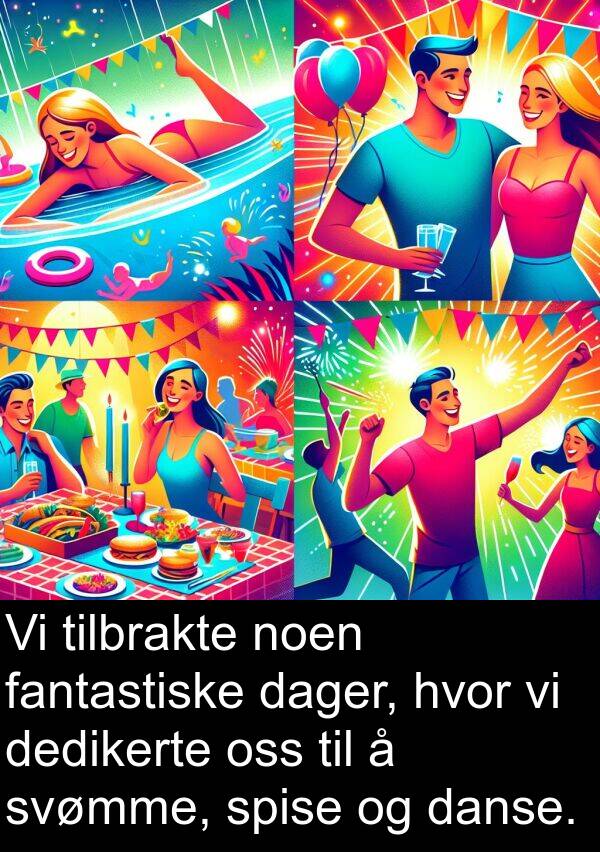 dager: Vi tilbrakte noen fantastiske dager, hvor vi dedikerte oss til å svømme, spise og danse.