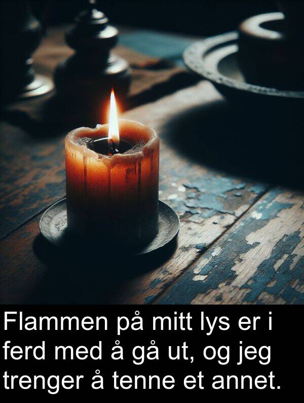 ferd: Flammen på mitt lys er i ferd med å gå ut, og jeg trenger å tenne et annet.