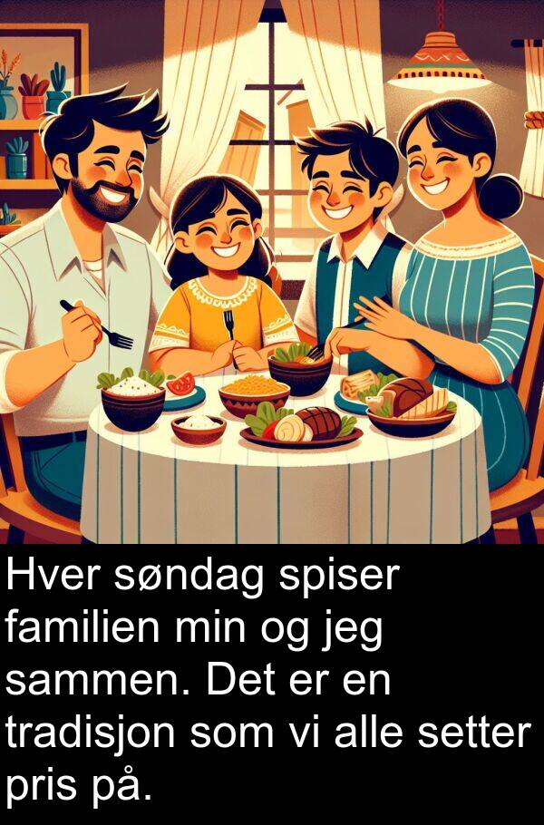 på: Hver søndag spiser familien min og jeg sammen. Det er en tradisjon som vi alle setter pris på.