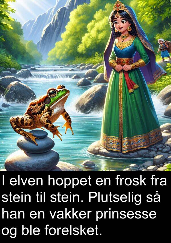 elven: I elven hoppet en frosk fra stein til stein. Plutselig så han en vakker prinsesse og ble forelsket.