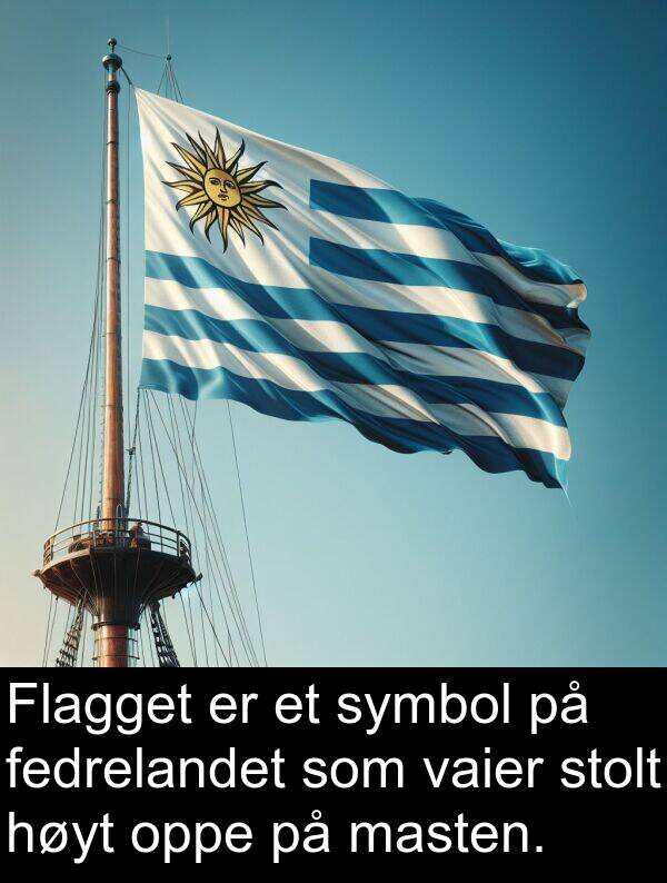 masten: Flagget er et symbol på fedrelandet som vaier stolt høyt oppe på masten.