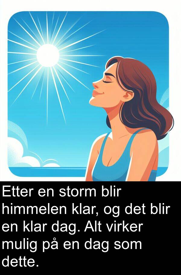 dette: Etter en storm blir himmelen klar, og det blir en klar dag. Alt virker mulig på en dag som dette.