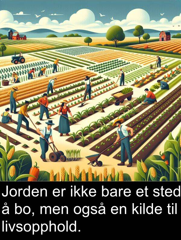 men: Jorden er ikke bare et sted å bo, men også en kilde til livsopphold.