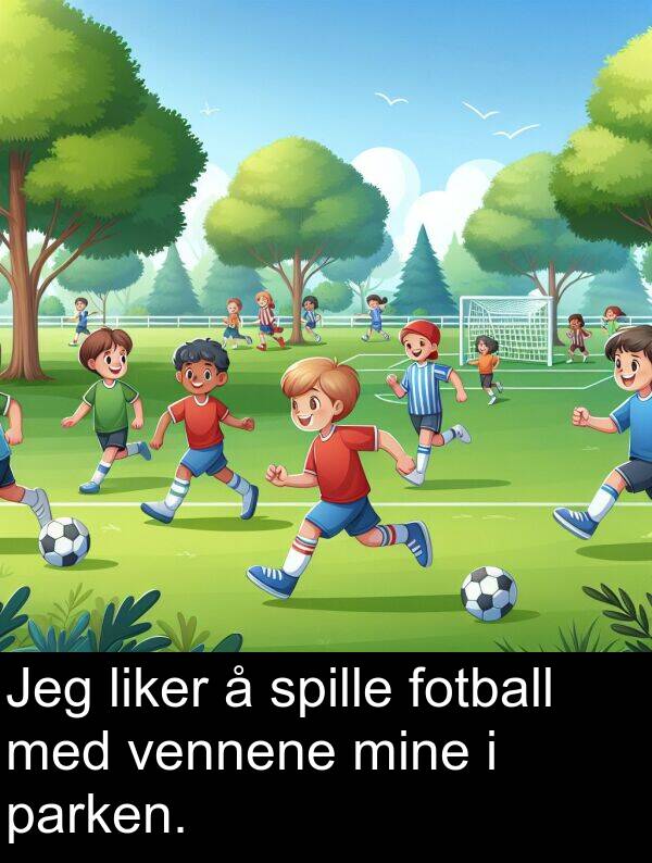 vennene: Jeg liker å spille fotball med vennene mine i parken.