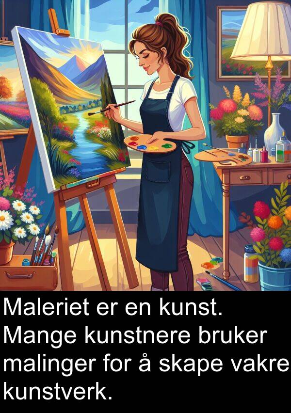 malinger: Maleriet er en kunst. Mange kunstnere bruker malinger for å skape vakre kunstverk.