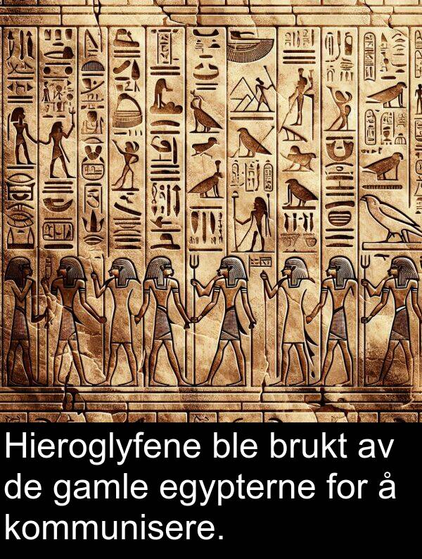 egypterne: Hieroglyfene ble brukt av de gamle egypterne for å kommunisere.