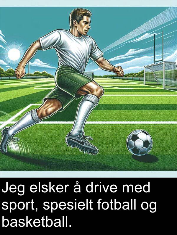 basketball: Jeg elsker å drive med sport, spesielt fotball og basketball.