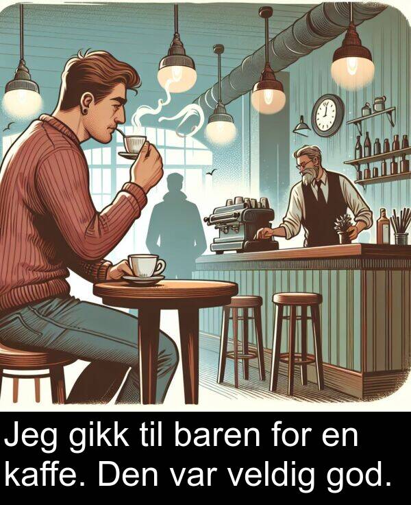 baren: Jeg gikk til baren for en kaffe. Den var veldig god.