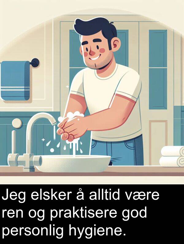 personlig: Jeg elsker å alltid være ren og praktisere god personlig hygiene.