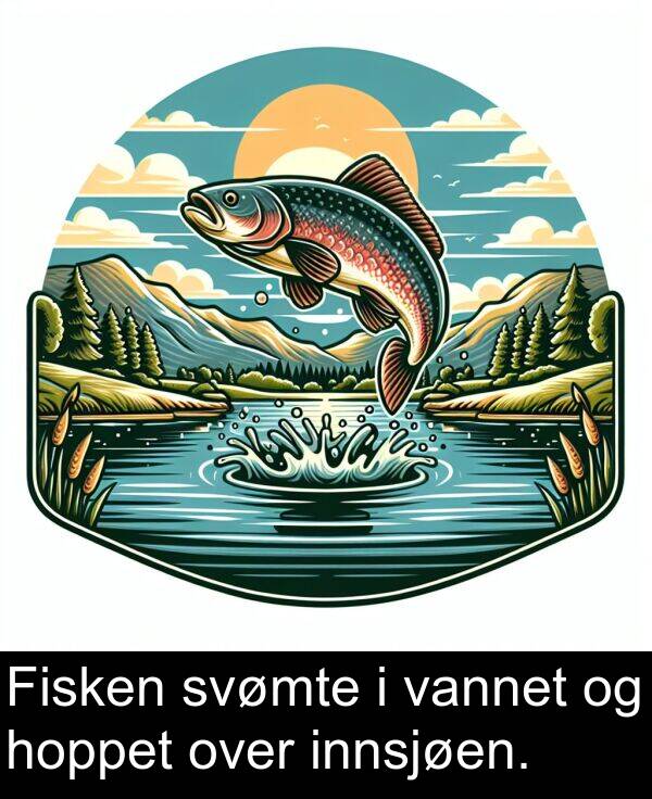 vannet: Fisken svømte i vannet og hoppet over innsjøen.