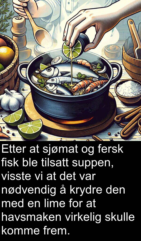 havsmaken: Etter at sjømat og fersk fisk ble tilsatt suppen, visste vi at det var nødvendig å krydre den med en lime for at havsmaken virkelig skulle komme frem.