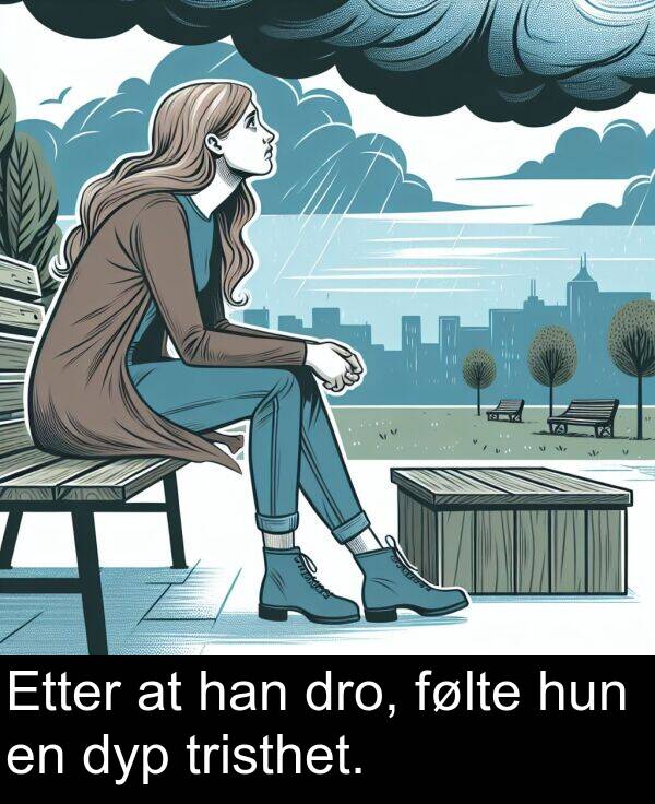 dro: Etter at han dro, følte hun en dyp tristhet.