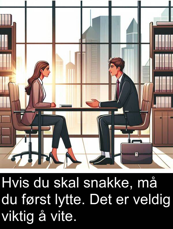 viktig: Hvis du skal snakke, må du først lytte. Det er veldig viktig å vite.