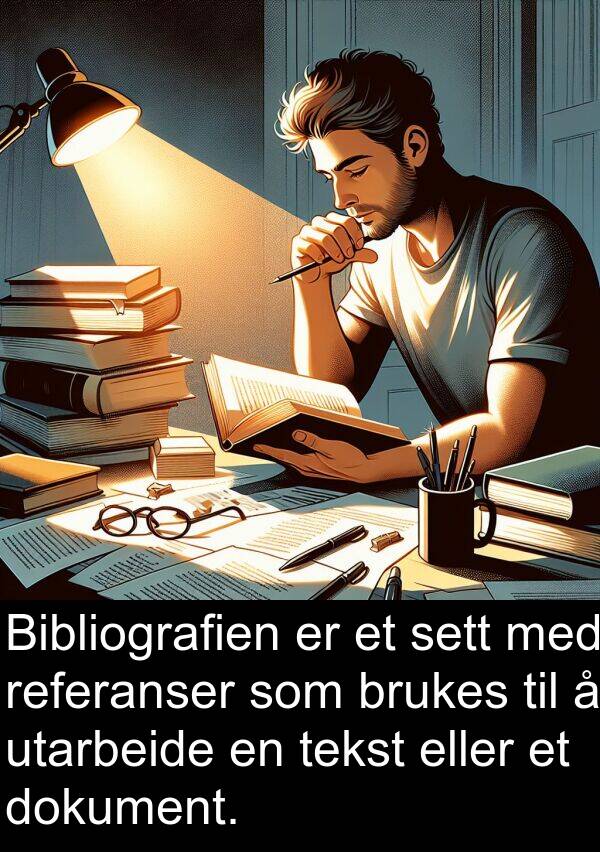 dokument: Bibliografien er et sett med referanser som brukes til å utarbeide en tekst eller et dokument.