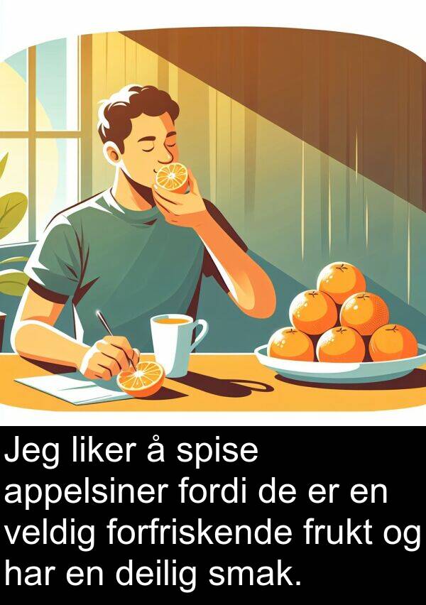 deilig: Jeg liker å spise appelsiner fordi de er en veldig forfriskende frukt og har en deilig smak.