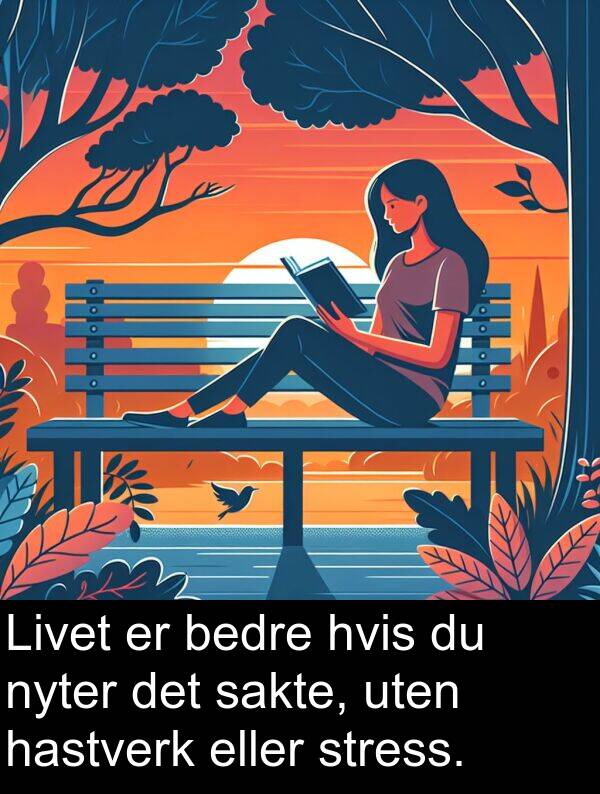 hastverk: Livet er bedre hvis du nyter det sakte, uten hastverk eller stress.