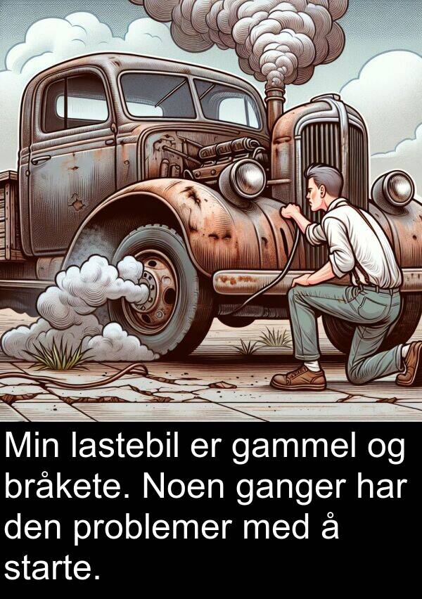 lastebil: Min lastebil er gammel og bråkete. Noen ganger har den problemer med å starte.