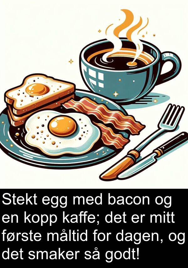 dagen: Stekt egg med bacon og en kopp kaffe; det er mitt første måltid for dagen, og det smaker så godt!