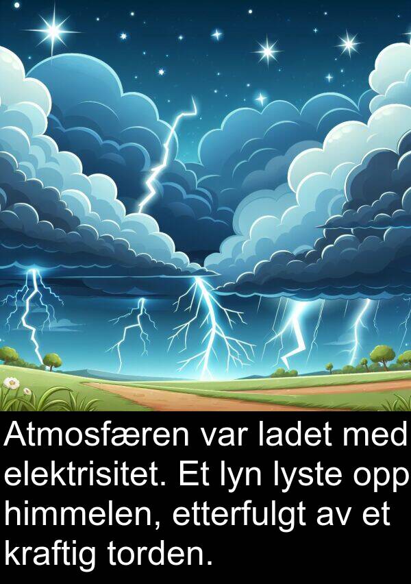 elektrisitet: Atmosfæren var ladet med elektrisitet. Et lyn lyste opp himmelen, etterfulgt av et kraftig torden.