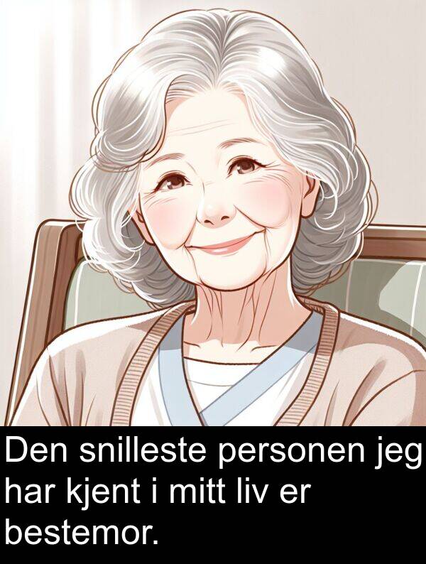 bestemor: Den snilleste personen jeg har kjent i mitt liv er bestemor.