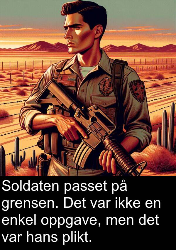 enkel: Soldaten passet på grensen. Det var ikke en enkel oppgave, men det var hans plikt.