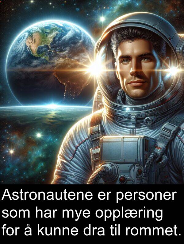 personer: Astronautene er personer som har mye opplæring for å kunne dra til rommet.