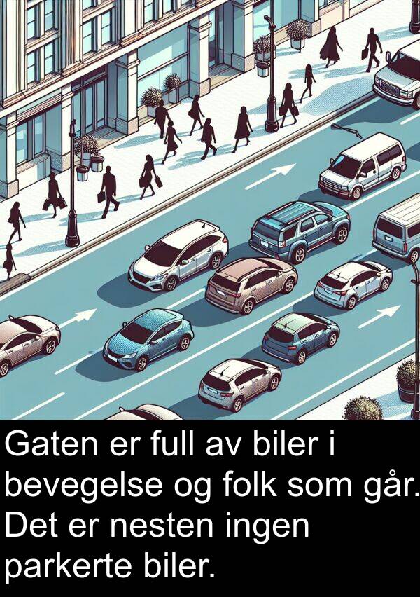 parkerte: Gaten er full av biler i bevegelse og folk som går. Det er nesten ingen parkerte biler.