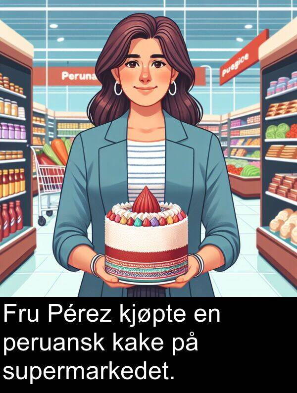 peruansk: Fru Pérez kjøpte en peruansk kake på supermarkedet.