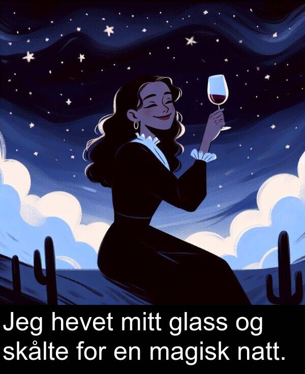 hevet: Jeg hevet mitt glass og skålte for en magisk natt.