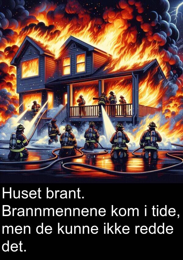 men: Huset brant. Brannmennene kom i tide, men de kunne ikke redde det.