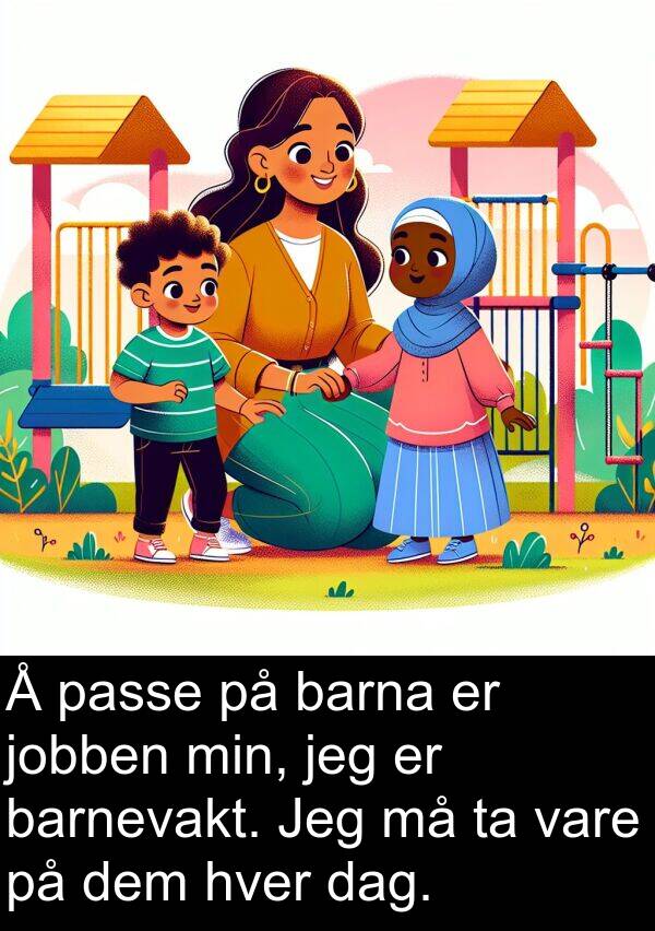 dem: Å passe på barna er jobben min, jeg er barnevakt. Jeg må ta vare på dem hver dag.