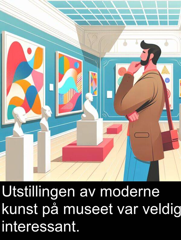 interessant: Utstillingen av moderne kunst på museet var veldig interessant.