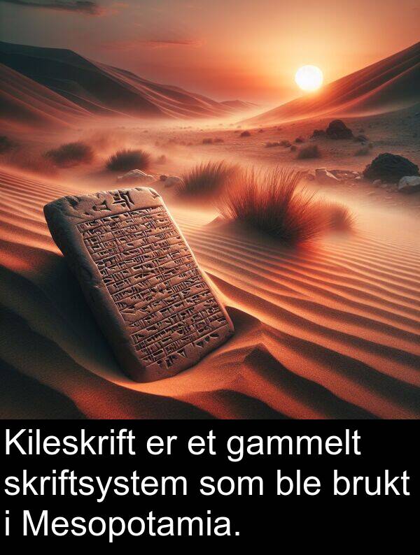 gammelt: Kileskrift er et gammelt skriftsystem som ble brukt i Mesopotamia.