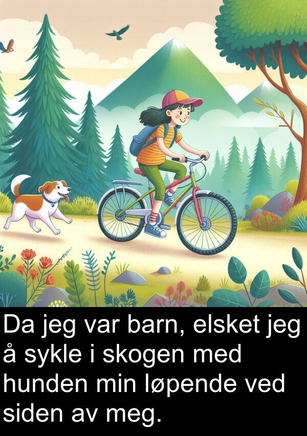 elsket: Da jeg var barn, elsket jeg å sykle i skogen med hunden min løpende ved siden av meg.