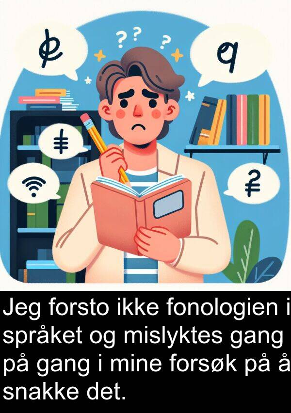 gang: Jeg forsto ikke fonologien i språket og mislyktes gang på gang i mine forsøk på å snakke det.