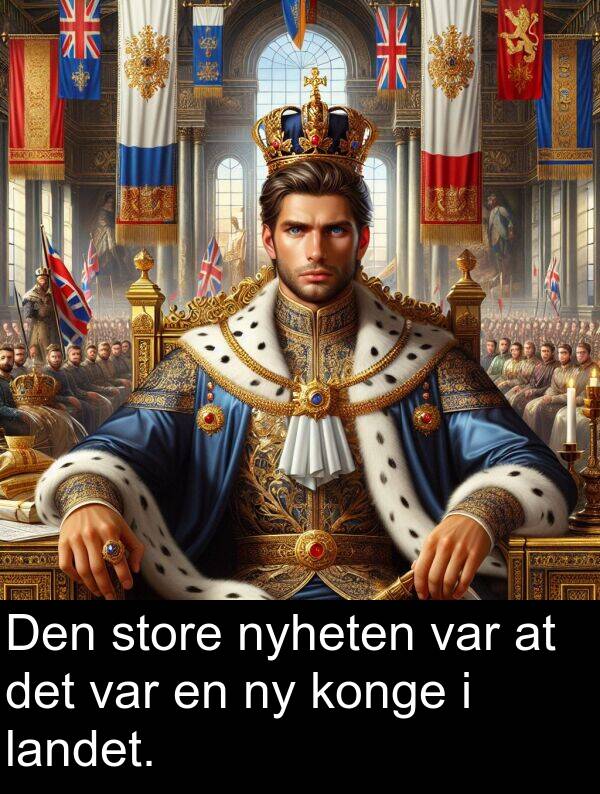 landet: Den store nyheten var at det var en ny konge i landet.