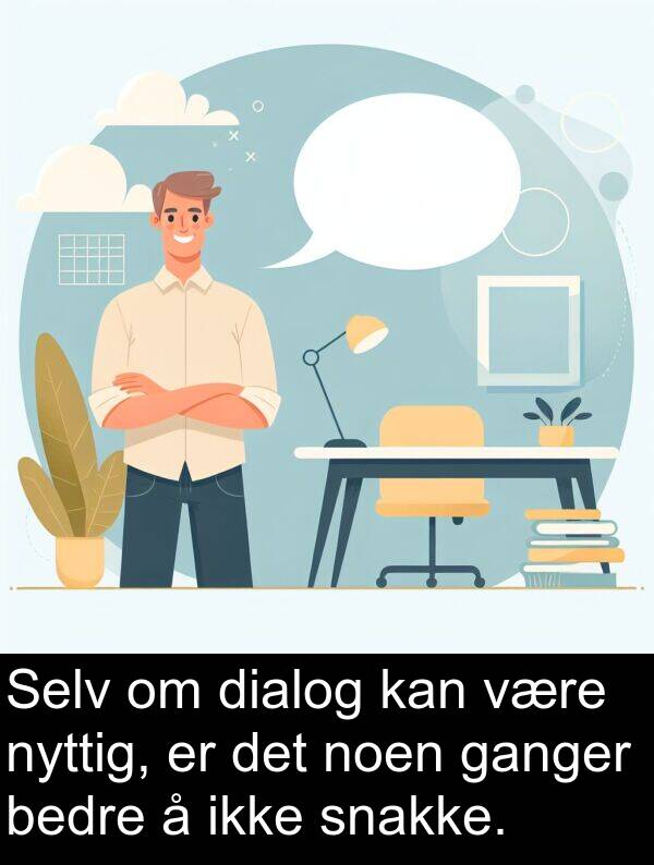 dialog: Selv om dialog kan være nyttig, er det noen ganger bedre å ikke snakke.