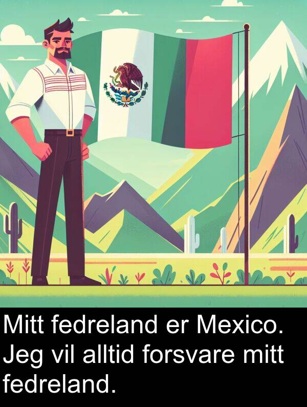 fedreland: Mitt fedreland er Mexico. Jeg vil alltid forsvare mitt fedreland.