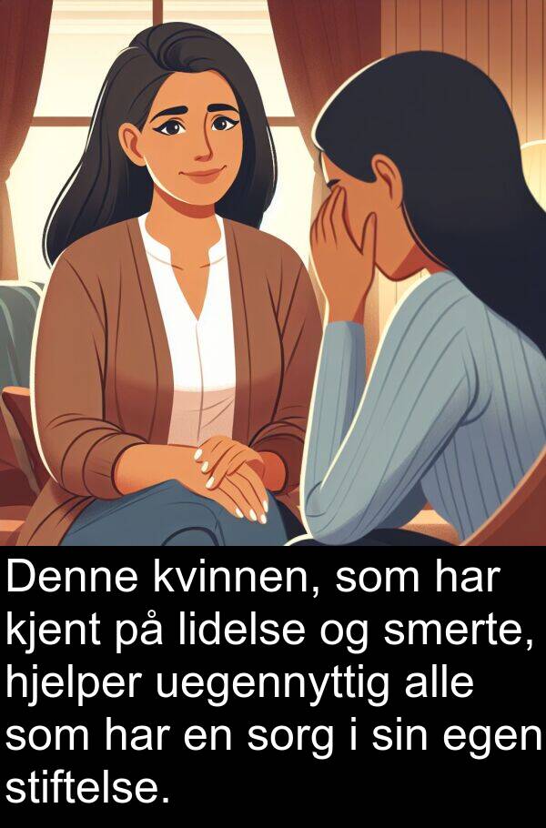 egen: Denne kvinnen, som har kjent på lidelse og smerte, hjelper uegennyttig alle som har en sorg i sin egen stiftelse.