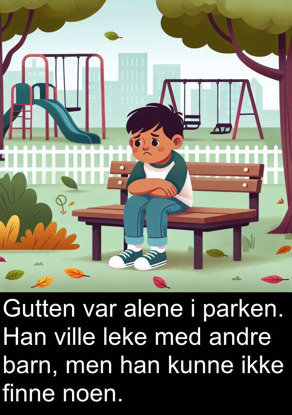 barn: Gutten var alene i parken. Han ville leke med andre barn, men han kunne ikke finne noen.