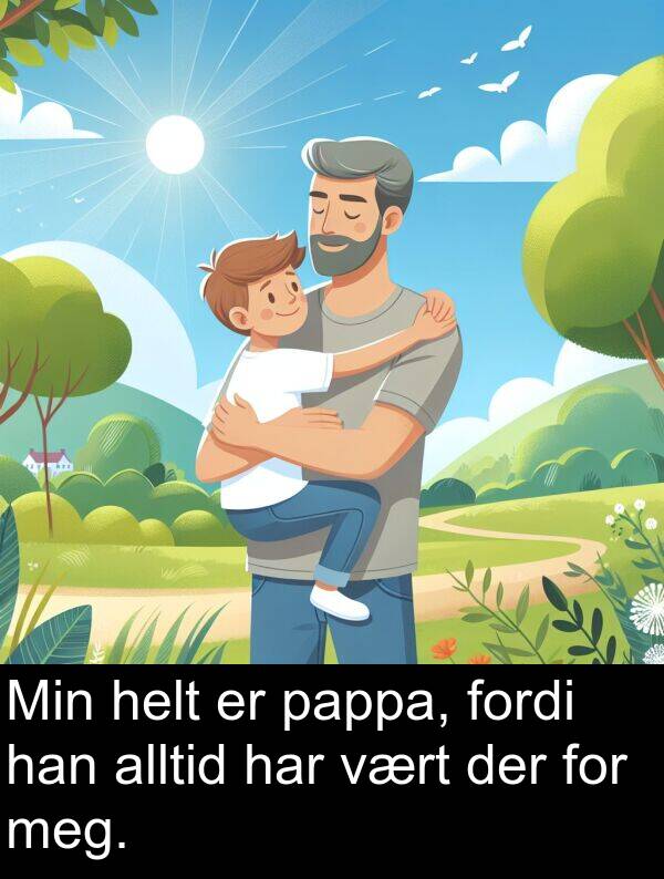 pappa: Min helt er pappa, fordi han alltid har vært der for meg.